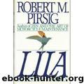 Lila. An Inquiry Into Morals by Robert M. Pirsig
