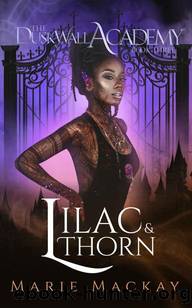 Lilac and Thorn: A paranormal enemies to lovers academy romance series (The Dusk Wall Academy Book 3) by Marie Mackay