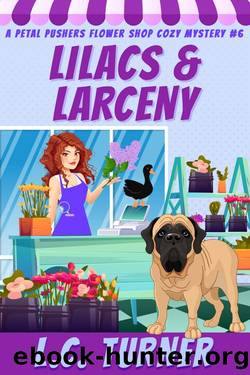 Lilacs and Larceny: A Petal Pushers Flower Shop Cozy Mystery Book 6 by L.C. Turner