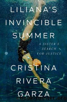 Liliana's Invincible Summer: A Sister's Search for Justice by Cristina Rivera Garza