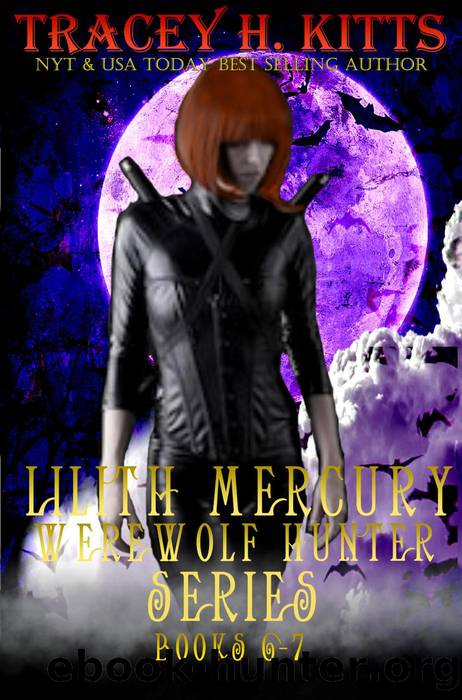 Lilith Mercury, Werewolf Hunter Series (Boxed Set, Books 6-7) by Tracey H. Kitts