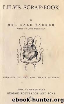 Lily's scrap-book by Barker Sale Mrs. 1841-