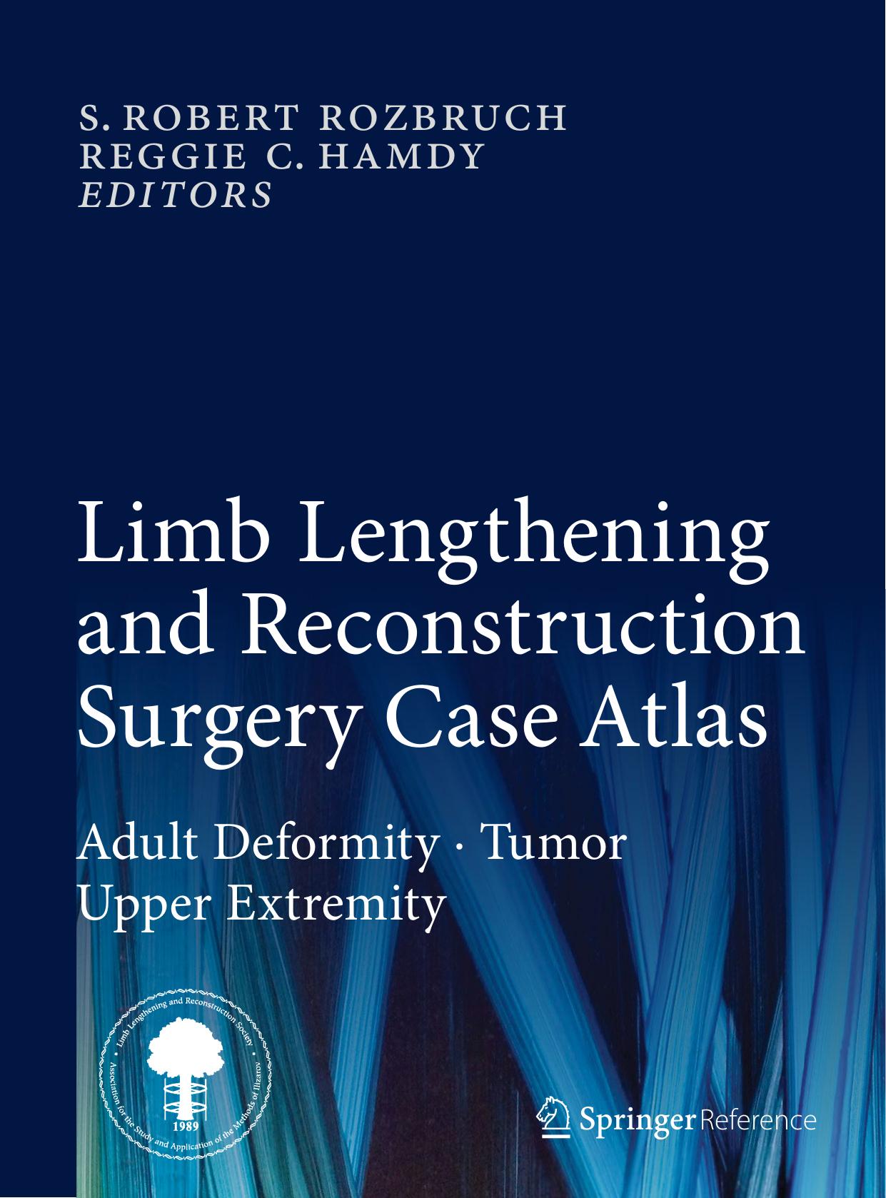 Limb Lengthening and Reconstruction Surgery Case Atlas: Adult Deformity Tumor Upper Extremity (Repost) by S. Robert Rozbruch Reggie c. Hamdy