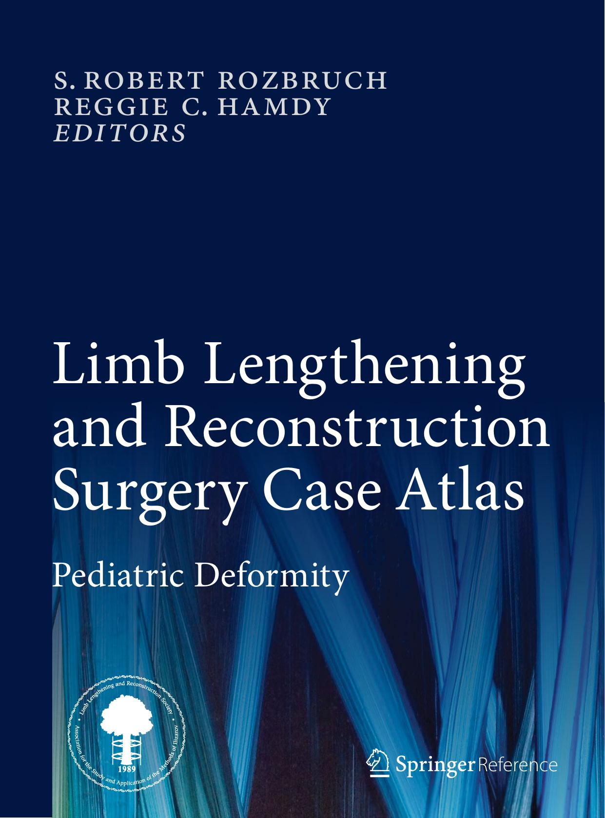 Limb Lengthening and Reconstruction Surgery Case Atlas: Pediatric Deformity by S. Robert Rozbruch Reggie C. Hamdy (eds.)