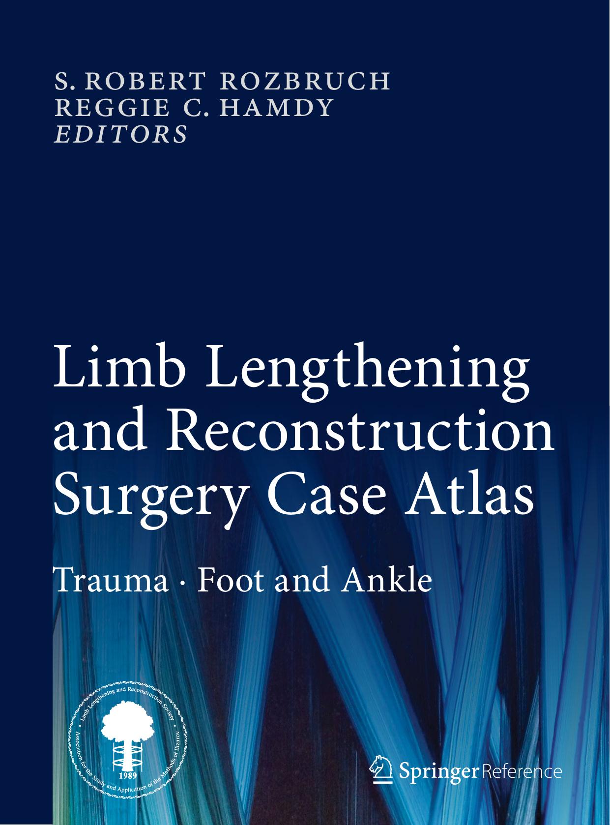 Limb Lengthening and Reconstruction Surgery Case Atlas: Trauma â¢ Foot and Ankle by S. Robert Rozbruch Reggie c. Hamdy (eds.)