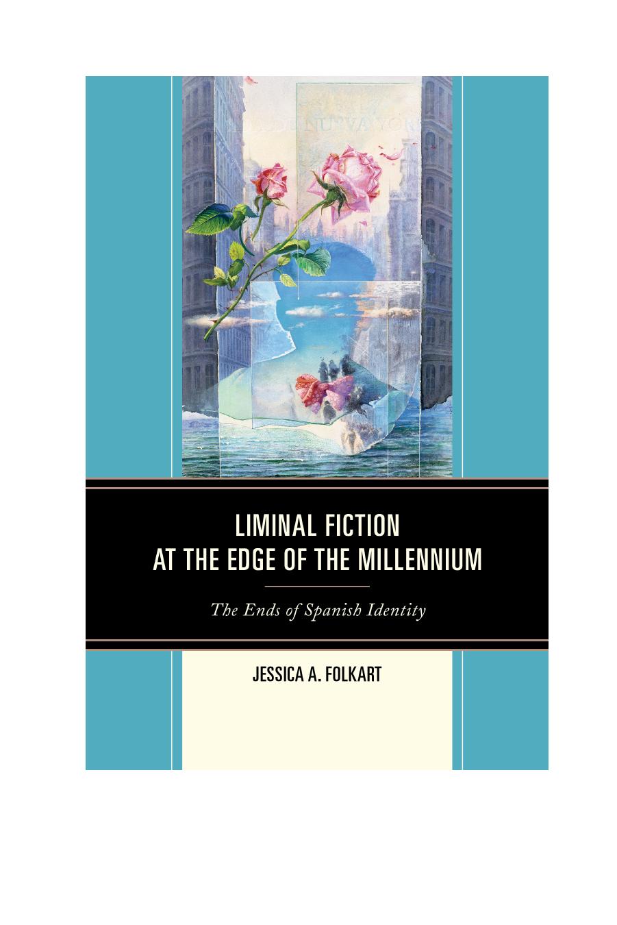 Liminal Fiction at the Edge of the Millennium: The Ends of Spanish Identity by Jessica A. Folkart