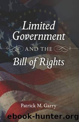 Limited Government and the Bill of Rights by Patrick M. Garry