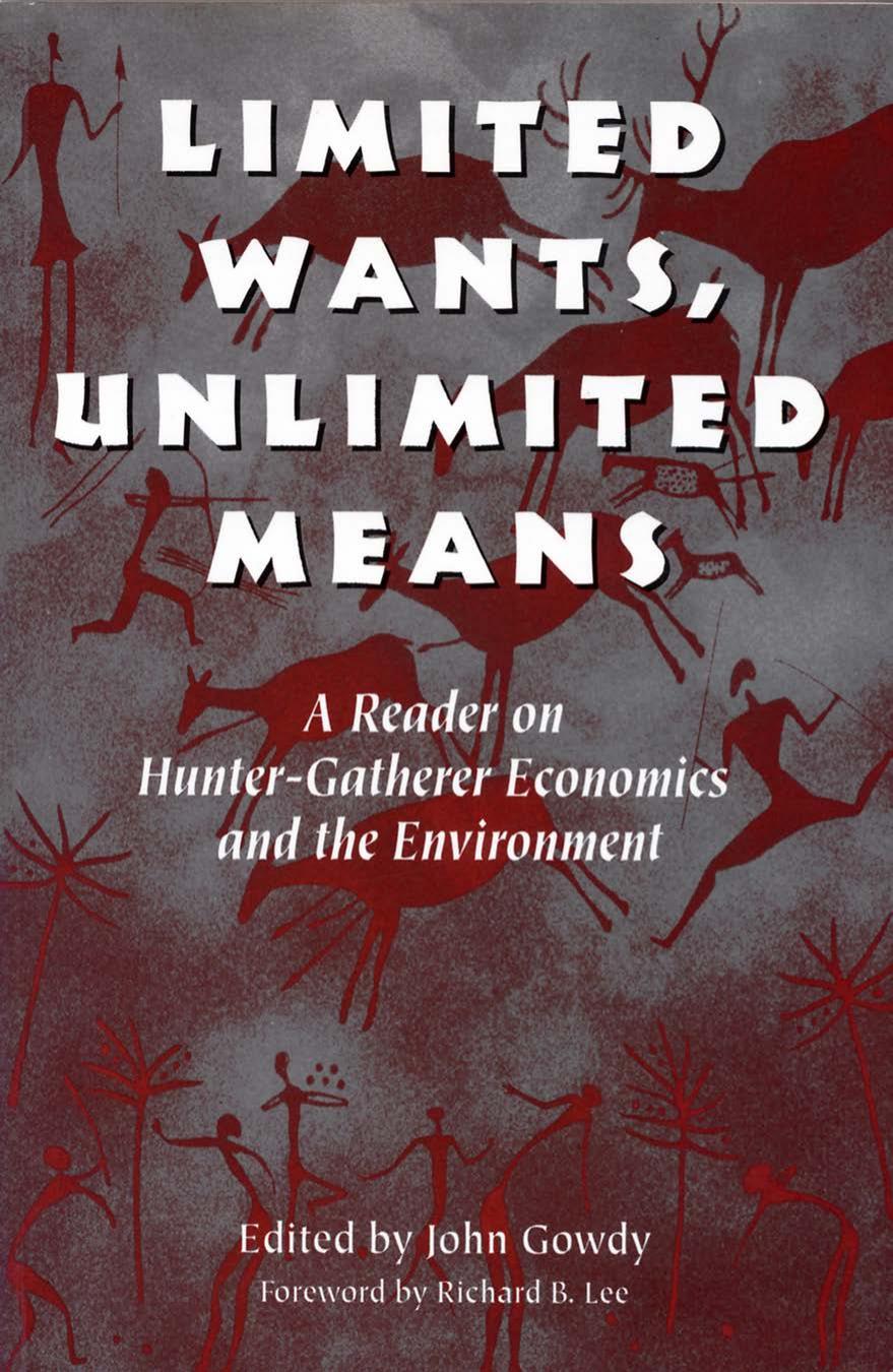 Limited Wants, Unlimited Means: A Reader on Hunter-Gatherer Economics and the Environment by John M. Gowdy (Editor)