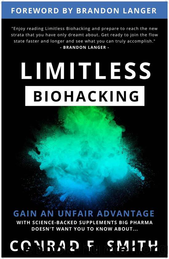 Limitless Biohacking: Gain An Unfair Advantage by Smith Conrad
