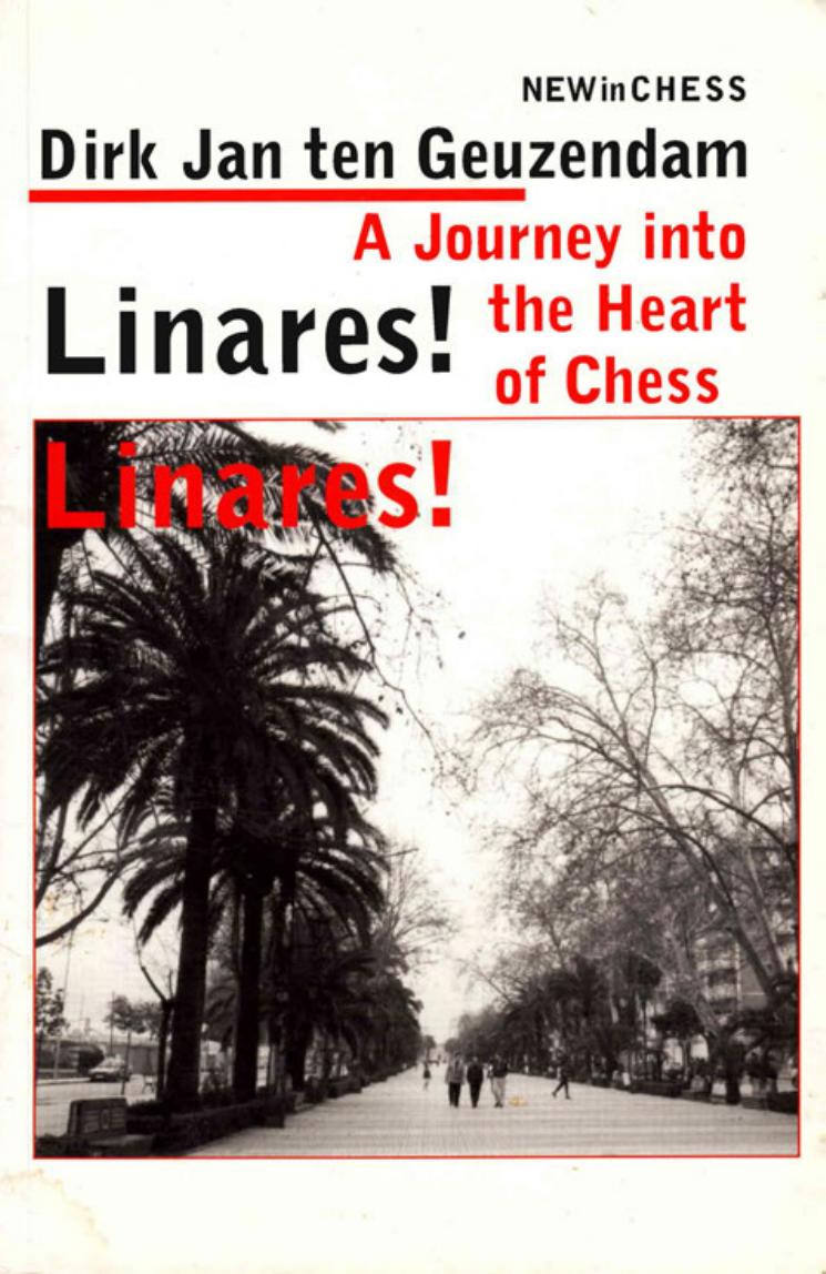 Linares! Linares! : a journey into the heart of chess by Dirk Jan ten Geuzendam; Richard de Weger
