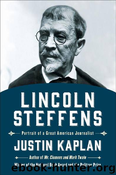 Lincoln Steffens by Justin Kaplan