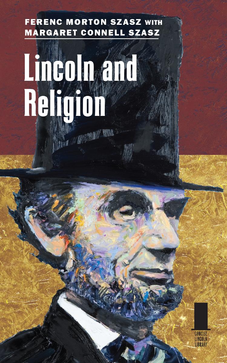 Lincoln and Religion by Ferenc Morton Szasz; Margaret Connell Szasz