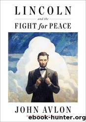 Lincoln and the Fight for Peace by John Avlon