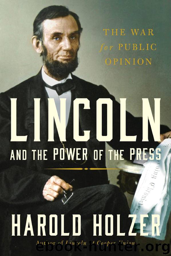 Lincoln and the Power of the Press The War for Public Opinion by Harold Holzer