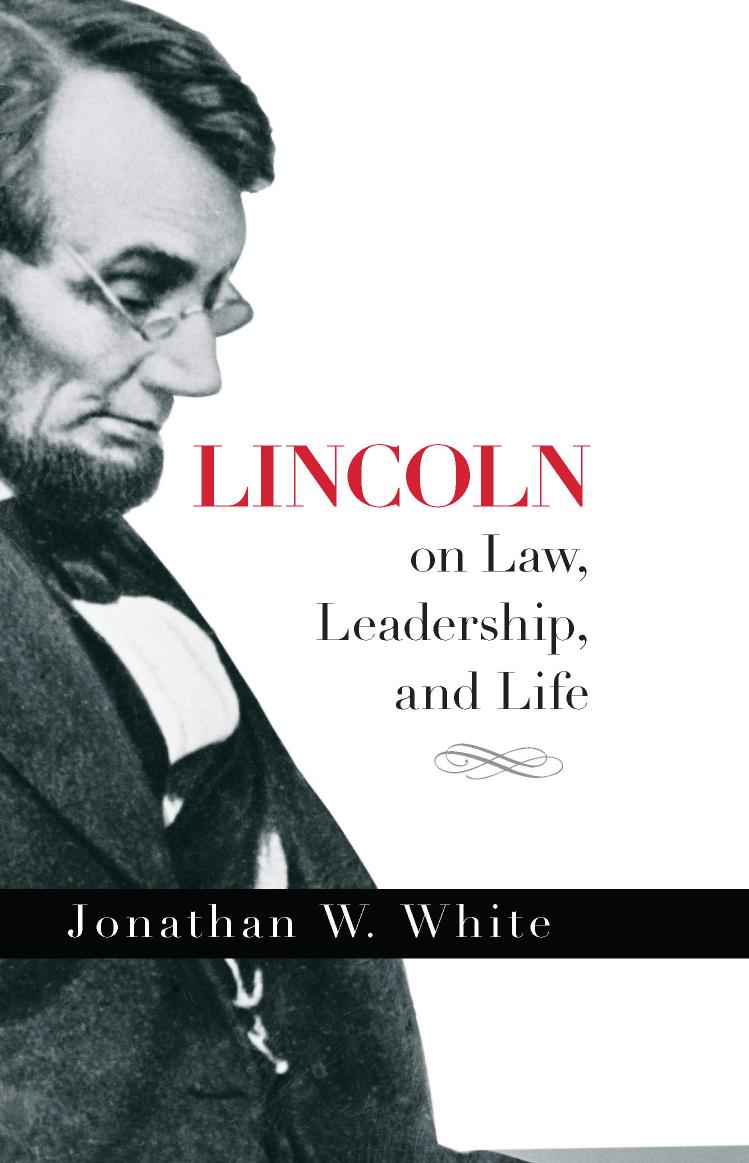 Lincoln on Law, Leadership, and Life by Jonathan White