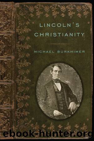 Lincoln's Christianity by Burkhimer Michael;