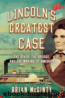Lincoln's Greatest Case: The River, the Bridge, and the Making of America by Brian McGinty