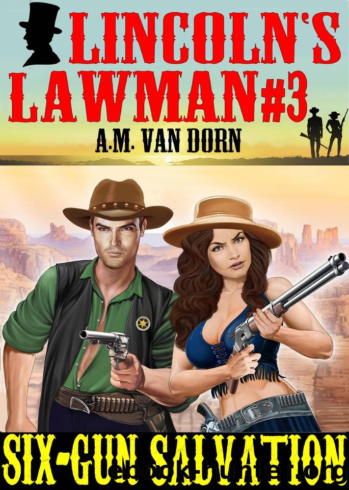 Lincoln's Lawman #3 Six-Gun Salvation: An action adventure adult western by Van Dorn A.M