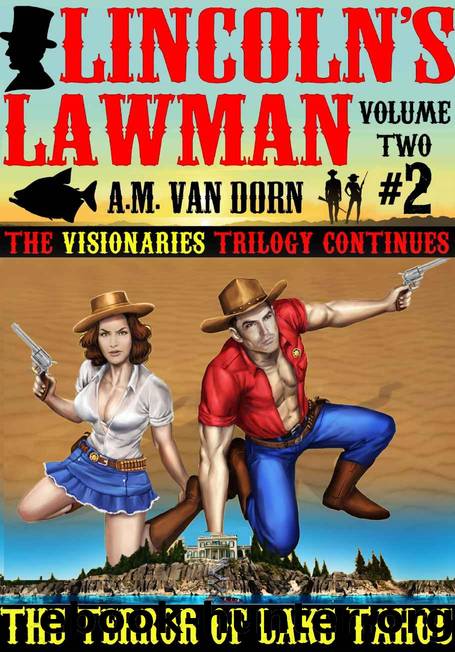Lincoln's Lawman Volume Two #2 The Terror of Lake Tahoe (THE VISIONARIES TRILOGY) by A.M. Van Dorn
