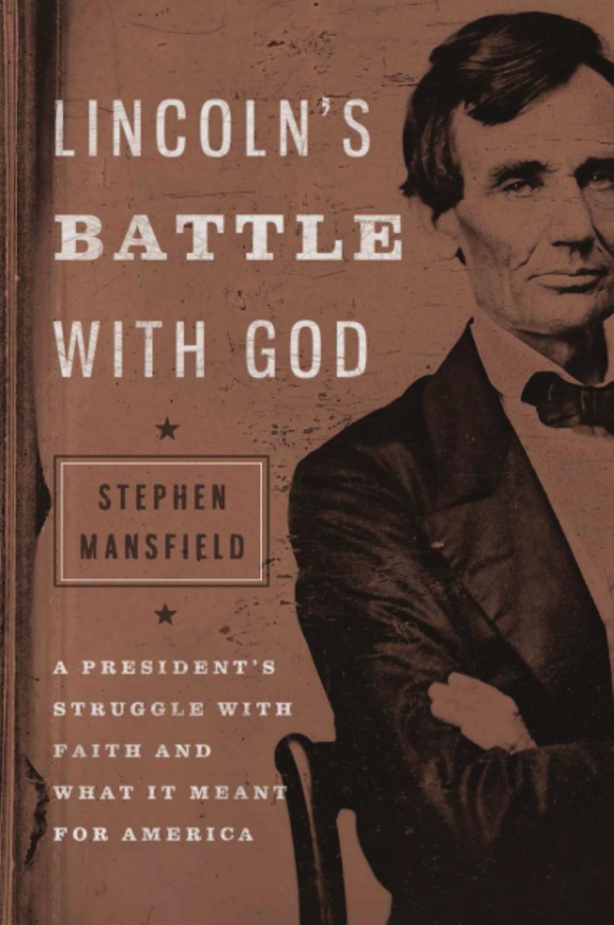 Lincoln's battle with God: a president's struggle with faith and what it meant for America by Lincoln Abraham;Mansfield Stephen