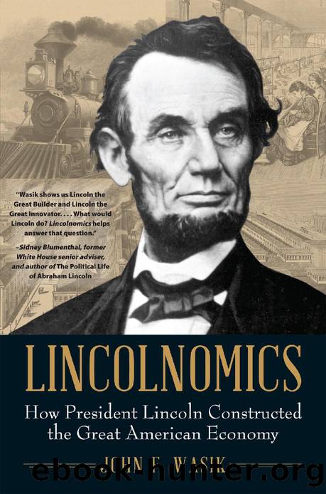 Lincolnomics: How President Lincoln Constructed the Great American Economy by Wasik John F