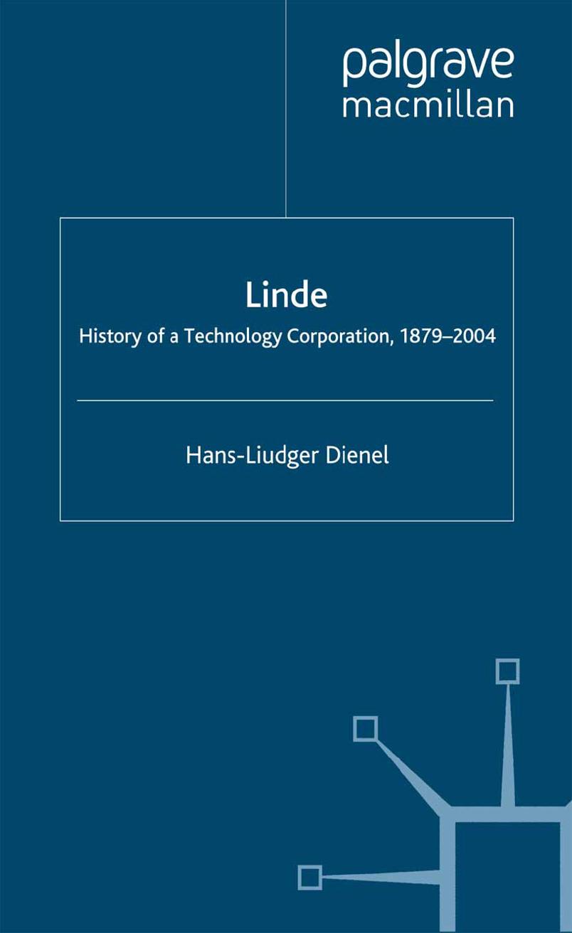 Linde: History of a Technology Corporation, 1879â2004 by Hans-Liudger Dienel (auth.)