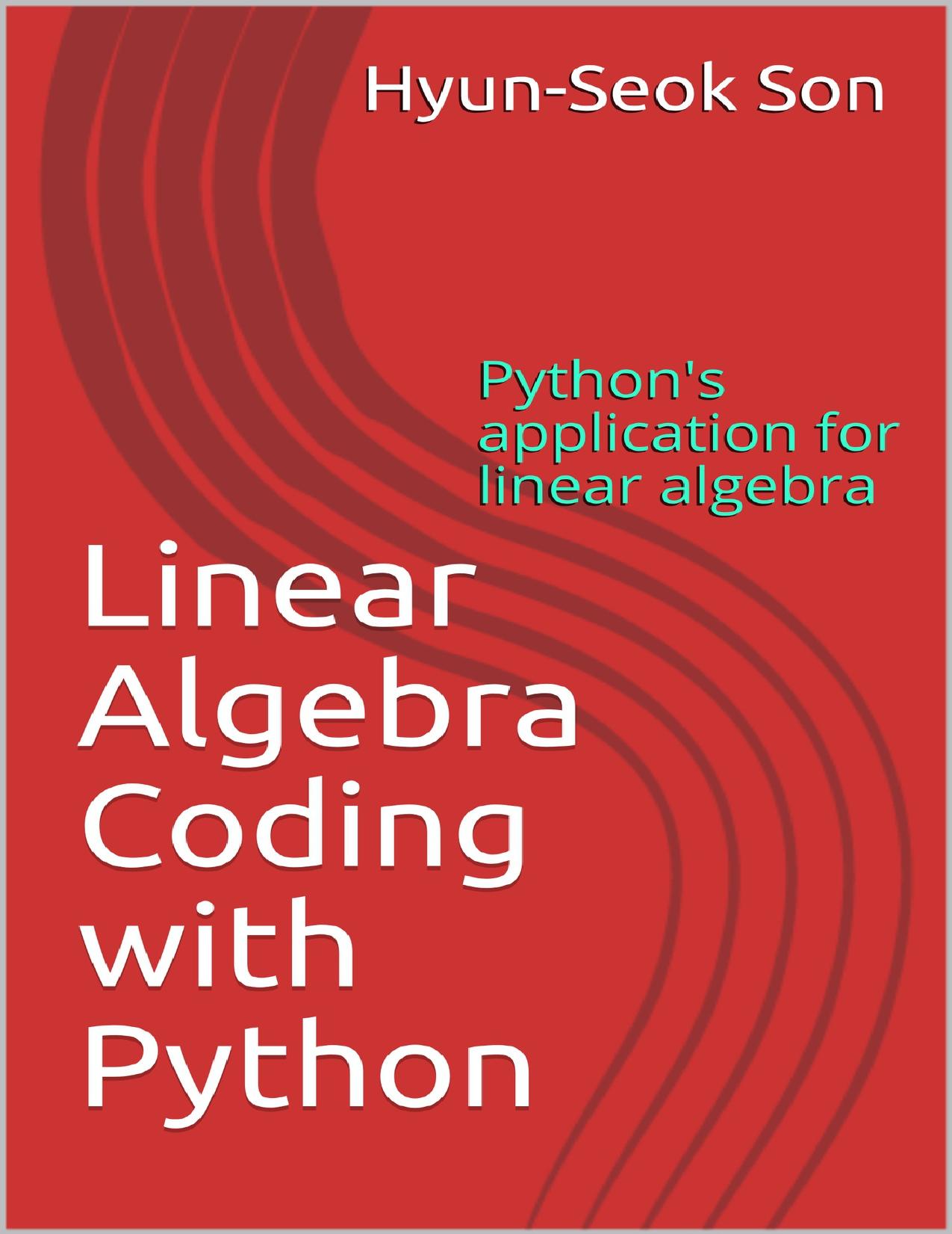 Linear Algebra Coding with Python: Python's application for linear algebra by Son Hyun-Seok