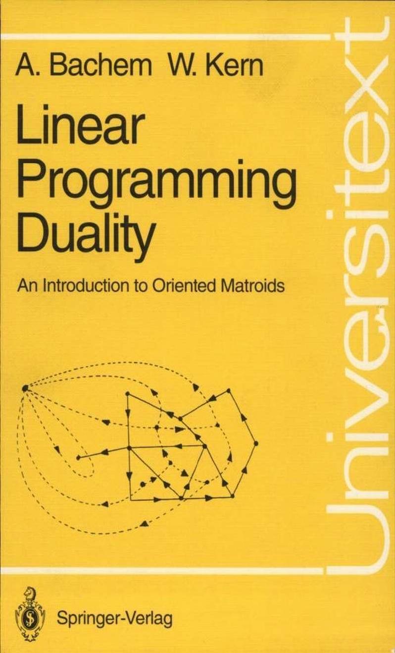 Linear Programming Duality: An Introduction to Oriented Matroids (Universitext) by Achim Bachem Walter Kern
