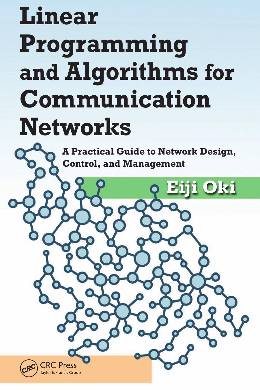 Linear Programming and Algorithms for Communication Networks: A Practical Guide to Network Design, Control, and Management by Eiji Oki