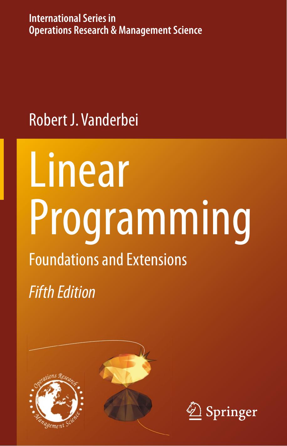 Linear Programming. Foundations and Extensions by Robert J. Vanderbei