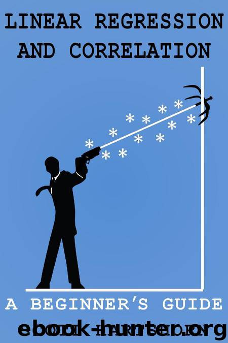 Linear Regression And Correlation: A Beginner's Guide by Hartshorn Scott
