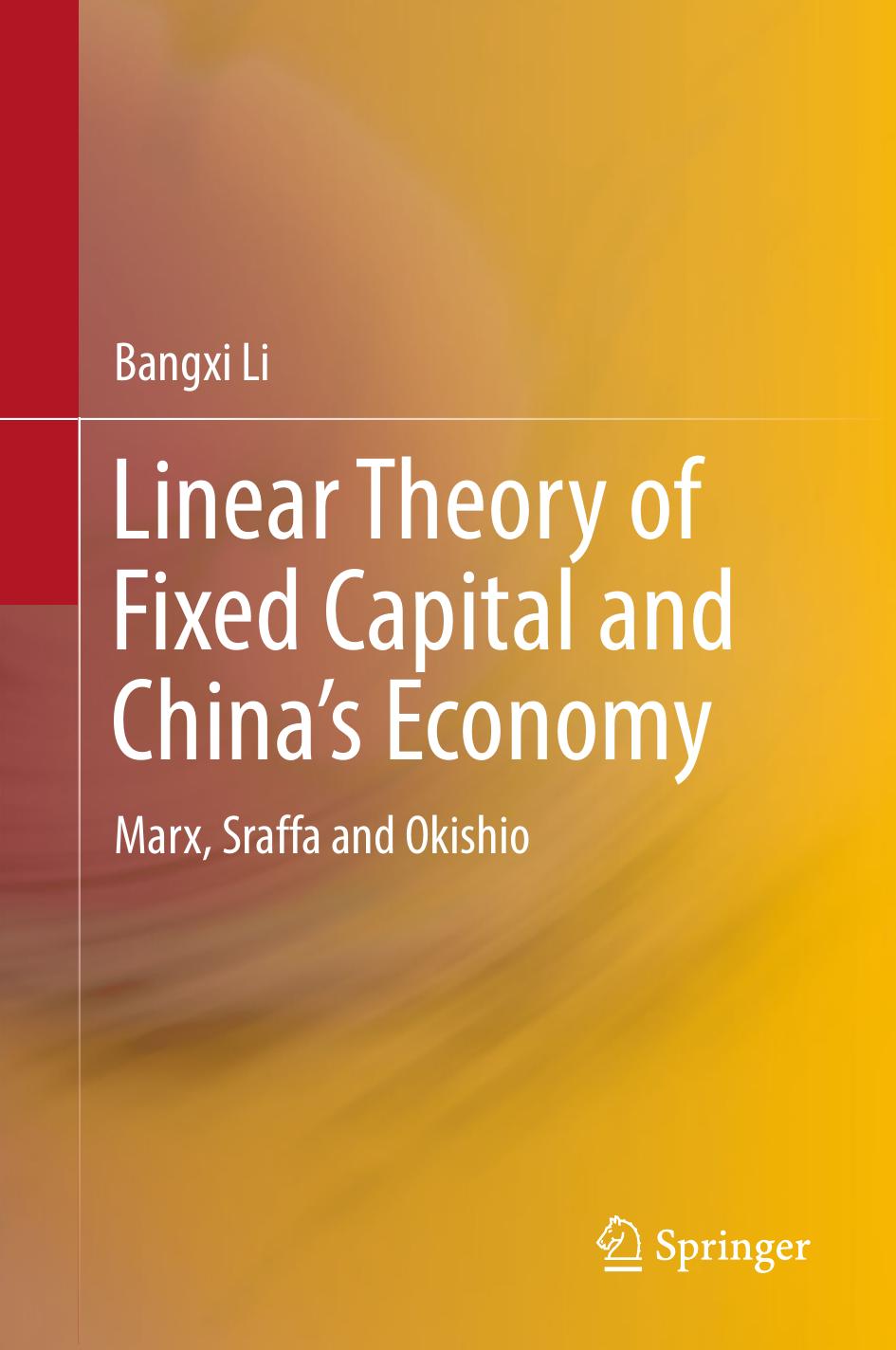 Linear Theory of Fixed Capital and Chinaâs Economy: Marx, Sraffa and Okishio by Bangxi Li (auth.)