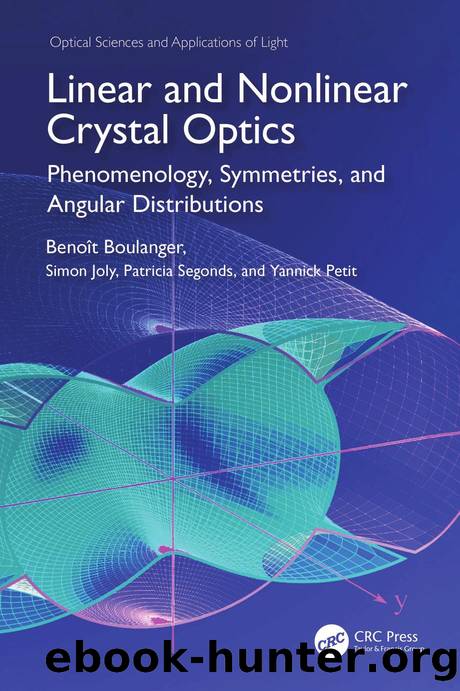 Linear and Nonlinear Crystal Optics; Phenomenology, Symmetries, and Angular Distributions by Benoît Boulanger & Simon Joly & Patricia Segonds & Yannick Petit