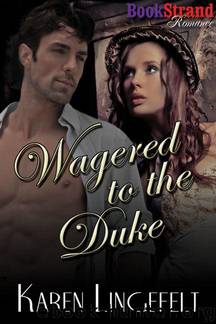 Lingefelt, Karen - Wagered to the Duke (BookStrand Publishing Romance) by Karen Lingefelt