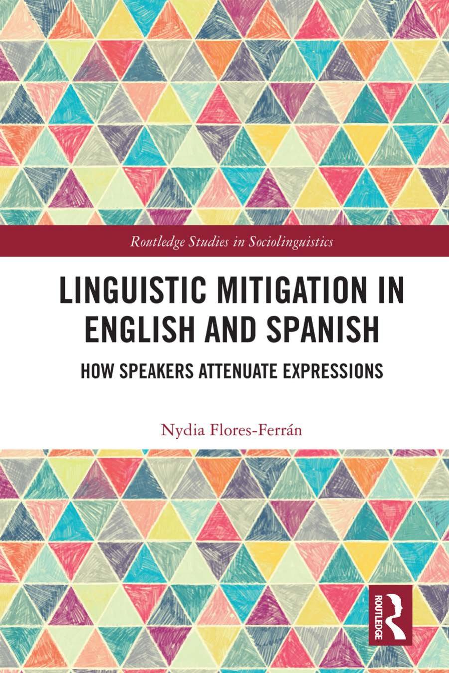 Linguistic Mitigation in English and Spanish: How Speakers Attenuate Expressions by Nydia Flores-Ferrán