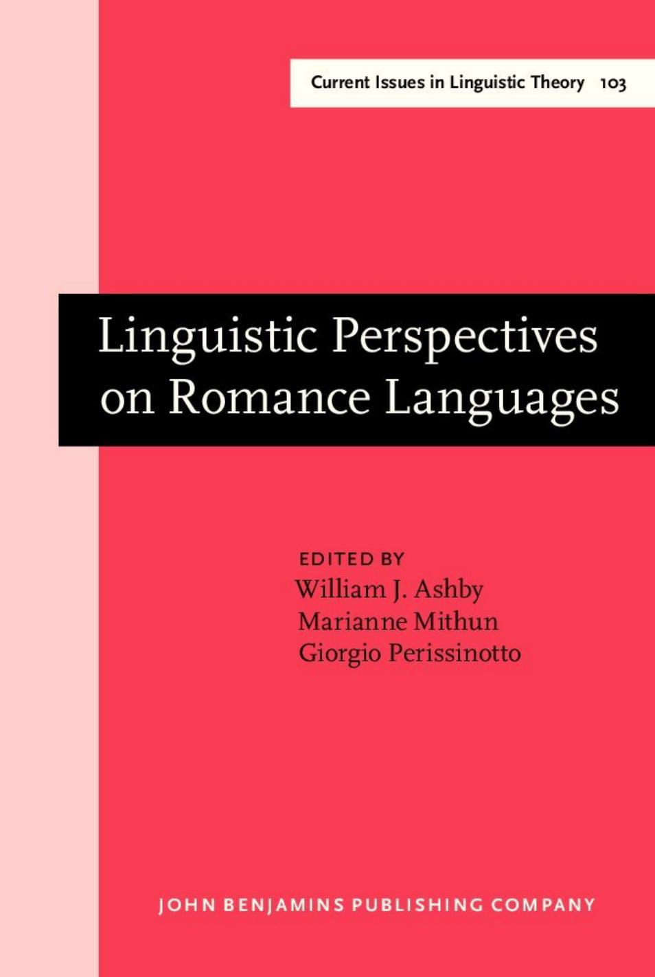 Linguistic Perspectives on Romance Languages: Selected Papers from the XXI Linguistic Symposium on Romance Languages, Santa Barbara, February 21-24, 1991 by William J. Ashby Marianne Mithun Giorgio Perissinotto (Eds.)