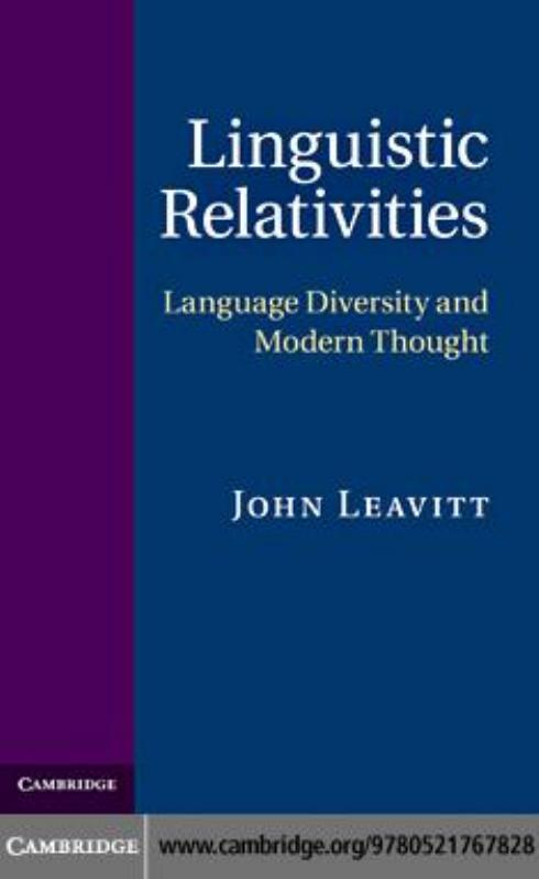 Linguistic Relativities : Language Diversity and Modern Thought by John Leavitt