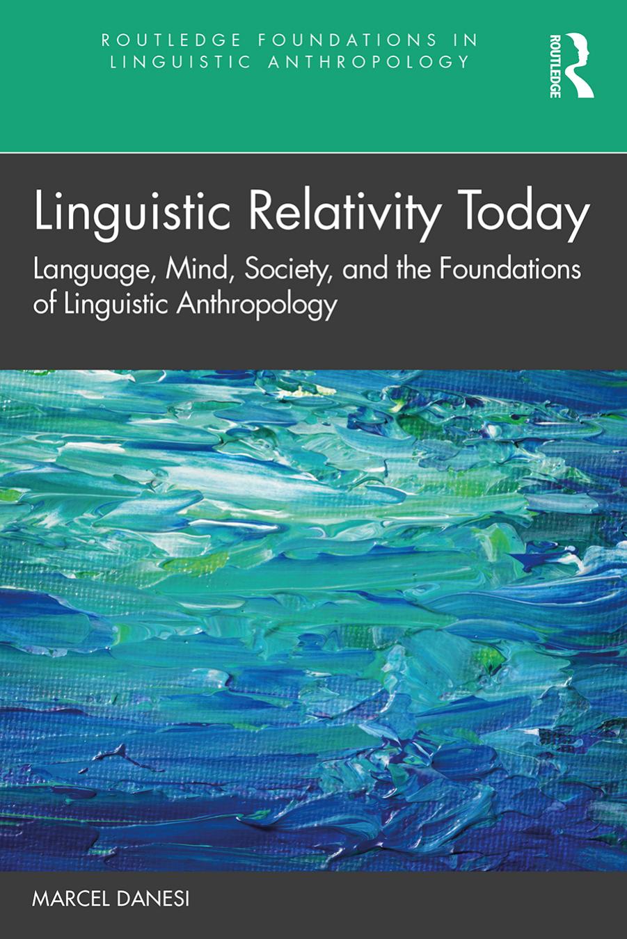 Linguistic Relativity Today (Routledge Foundations in Linguistic Anthropology) by Marcel Danesi