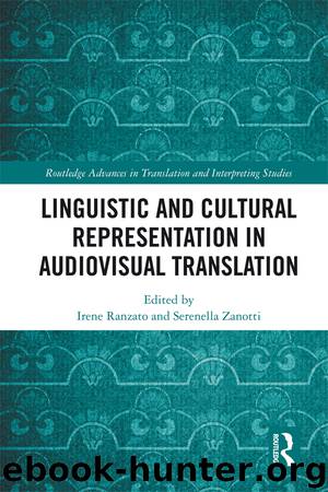 Linguistic and Cultural Representation in Audiovisual Translation by Ranzato Irene Zanotti Serenella