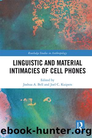 Linguistic and Material Intimacies of Cell Phones by Joshua A. Bell Joel C. Kuipers