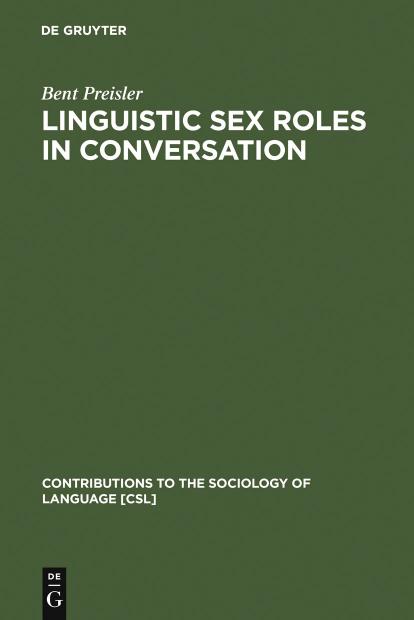 Linguistic sex roles in conversation : social variation in the expression of tentativeness in English by Bent Preisler