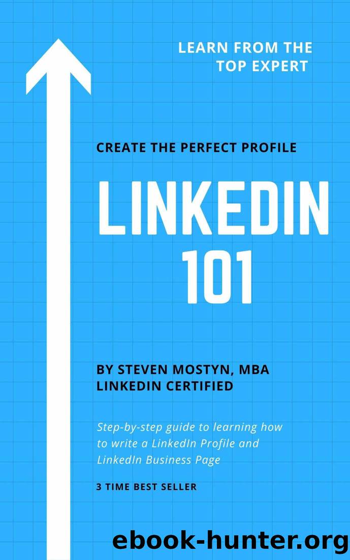LinkedIn 101: How to Write an Effective LinkedIn Profile & Business Page: Learn Step by Step How to Build Your Brand, Find a Job, or Find New Clients on LinkedIn by Steven Mostyn