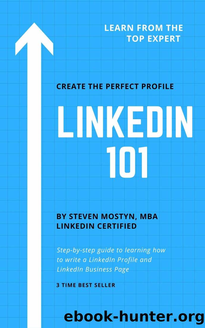 LinkedIn 101: How to Write an Effective LinkedIn Profile & Business Page: Learn Step by Step How to Build your Brand, Find a Job, or Find New Clients on LinkedIn by Steven Mostyn