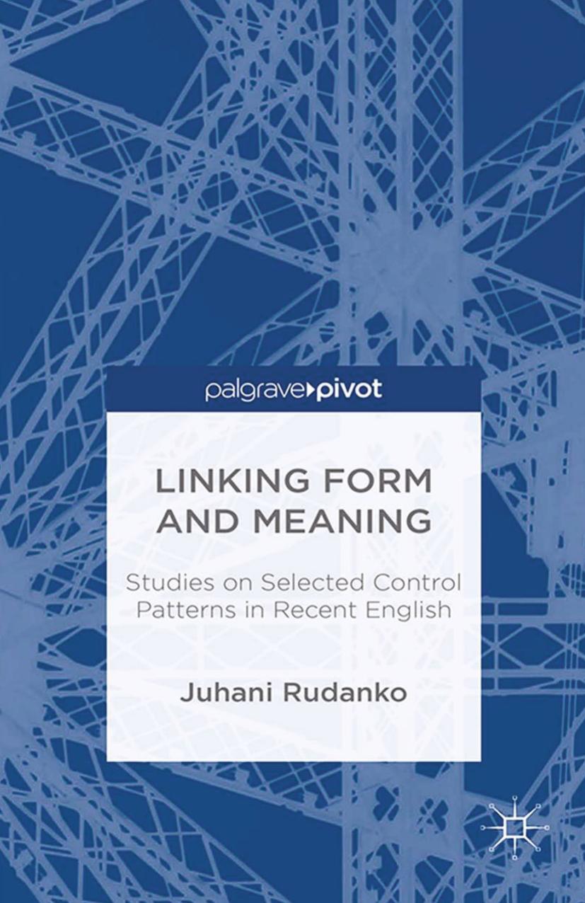 Linking Form and Meaning: Studies on Selected Control Patterns in Recent English by Juhani Rudanko (auth.)