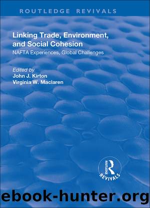 Linking Trade, Environment, and Social Cohesion: NAFTA Experiences, Global Challenges by John J Kirton & Virginia W MacLaren