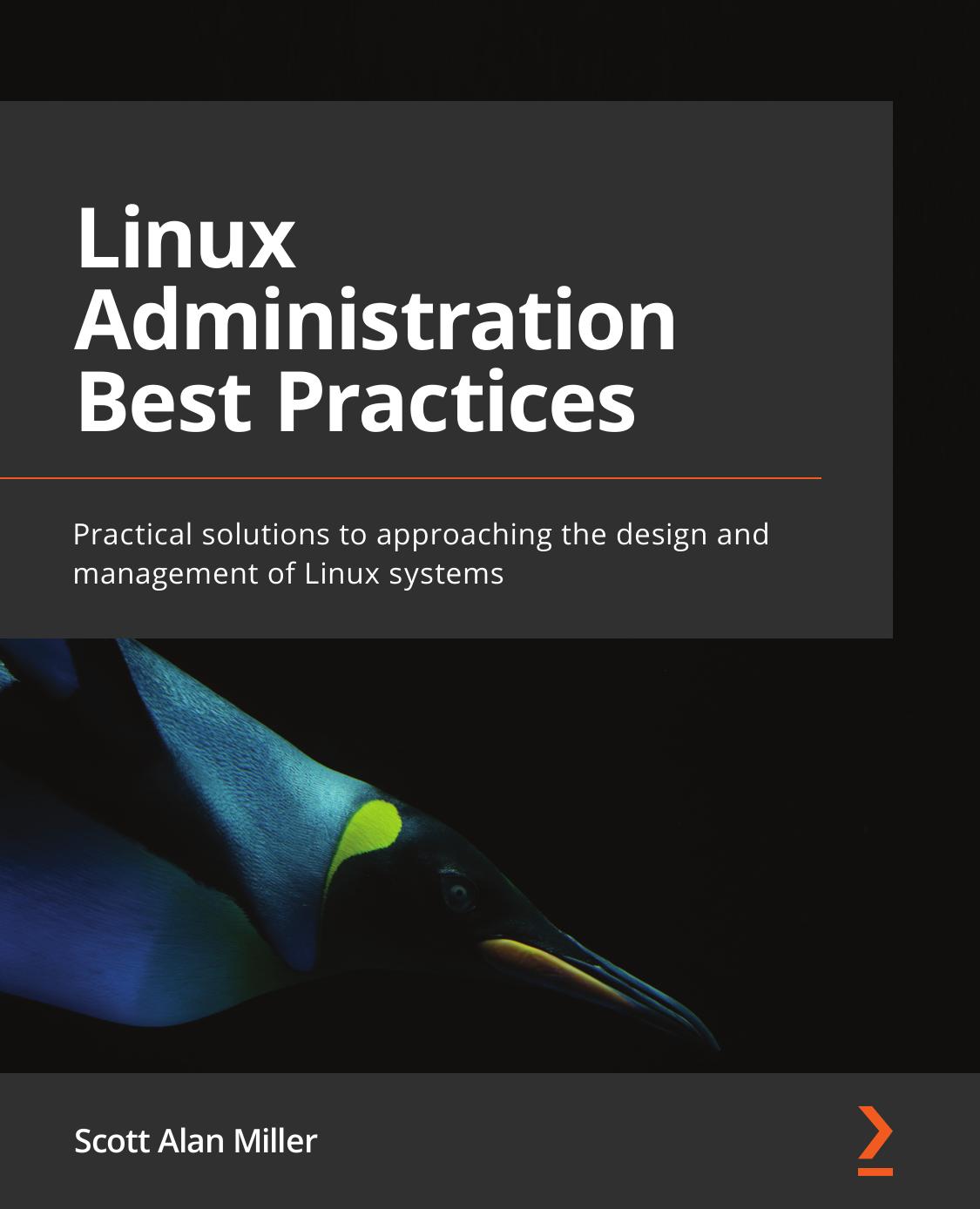Linux Administration Best Practices: Practical Solutions to Approaching the Design and Management of Linux Systems by Scott Alan Miller