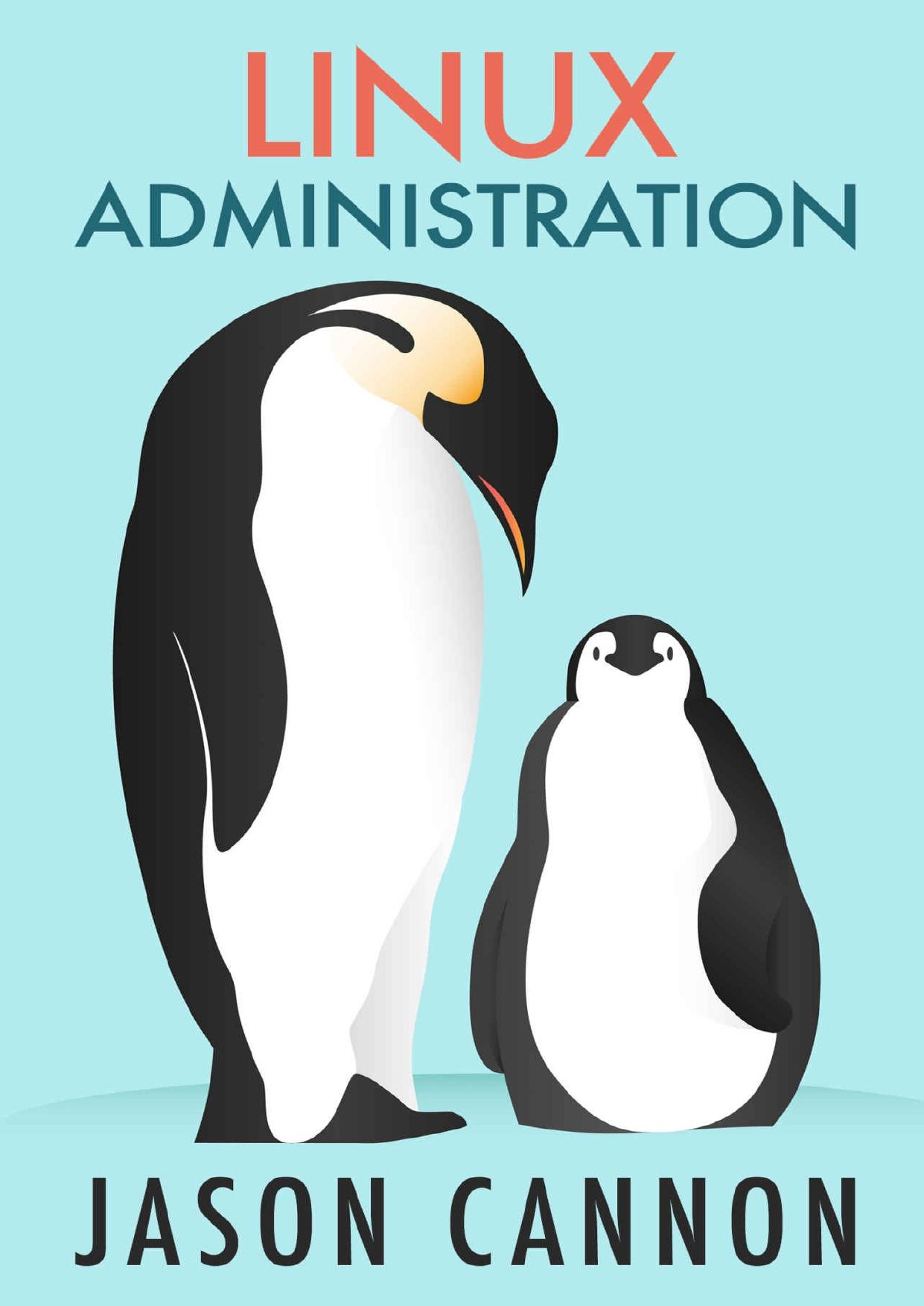 Linux Administration: The Linux Operating System and Command Line Guide for Linux Administrators by Jason Cannon