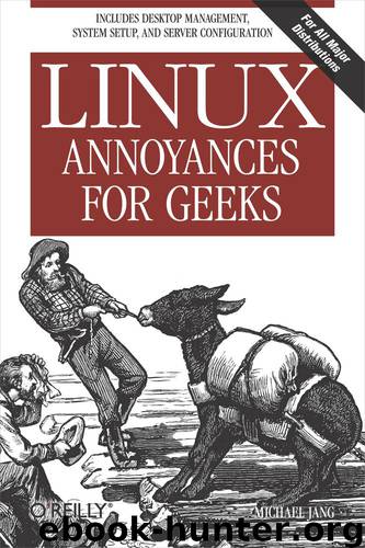 Linux Annoyances for Geeks by Jang Michael