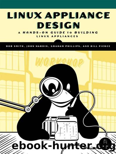 Linux Appliance Design: A Hands-On Guide to Building Linux Appliances by Bob Smith John Hardin Graham Phillips Bill Pierce