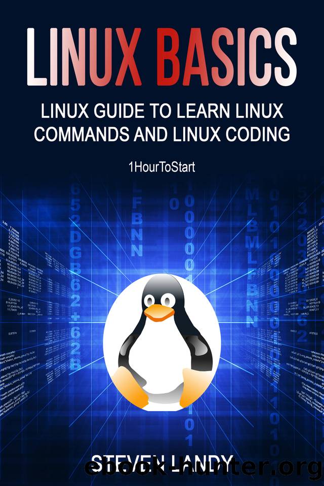 Linux Basics: Linux Guide To Learn Linux Commands And Linux Coding (1HourToStart) by Landy Steven